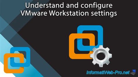 Understand And Configure Vmware Workstation 16 Or 15 Settings Vmware