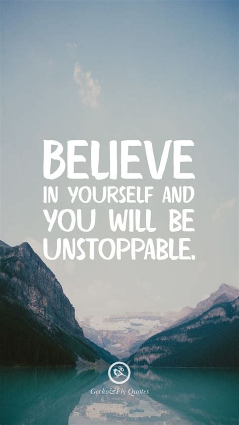 Believe In Yourself And You Will Be Unstoppable Inspirational Quotes