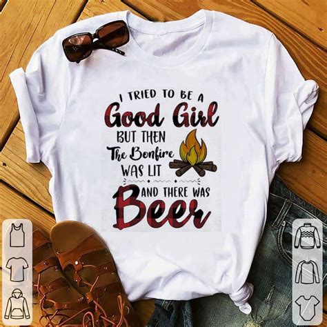 Camping I Tried To Be A Good Girl But Then The Bonfire Was Lit Shirt