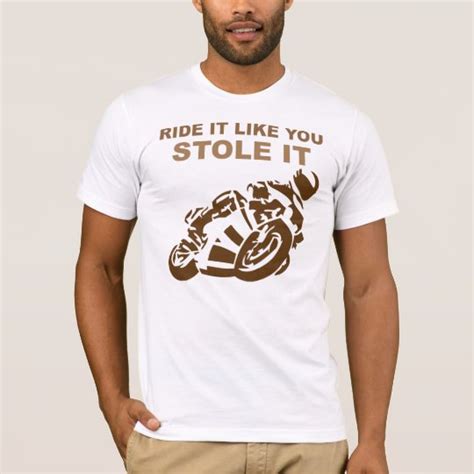 Ride It Like You Stole It Motorcycle Tee Shirt
