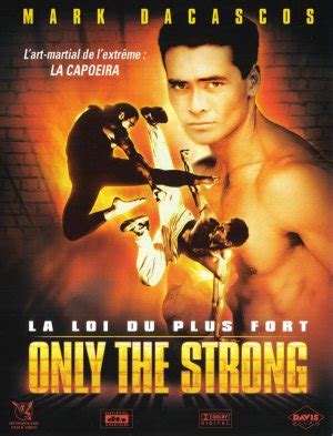 Only the strong is a 1993 martial arts film directed by sheldon lettich, starring mark dacascos. Gill's Rhapsody: Only The Strong, Childhood & Capoeira