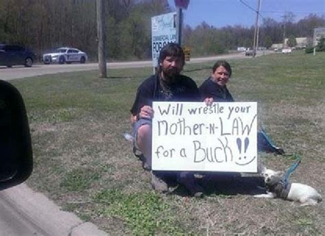 Maybe you would like to learn more about one of these? Will Wrestle Your Mother In Law for a Buck! Funny Homeless ...