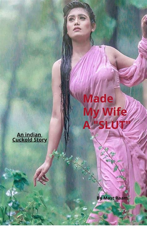 Made My Wife A Slut An Indian Cuckold Story By Mast Raam Goodreads