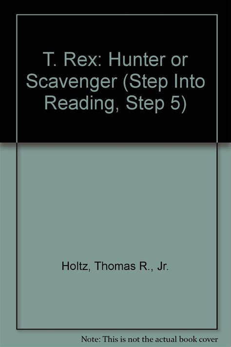 T Rex Hunter Or Scavenger Step By Holtz Thomas R Jr
