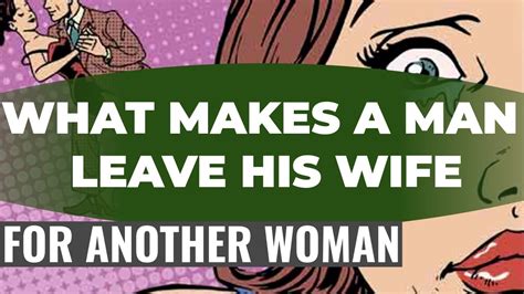 what makes a man leave his wife for another woman or have an affair can a man leave his wife for