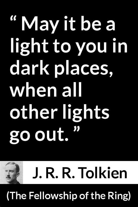 J R R Tolkien Quote About Darkness From The Fellowship Of The Ring 1954 May It Be A Light