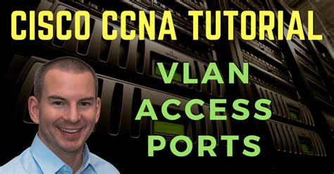 Vlan Access Ports Cisco Ccna Tutorial Flackbox