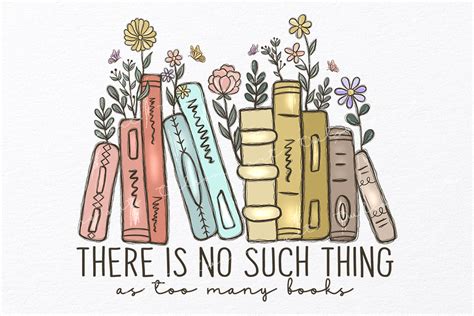 There Is No Such Thing As Too Many Books Graphic By Owlsome Art Creative Fabrica