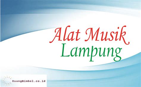 Yang pertama mari kita mulai dari provinsi yang berjuluk serambi mekah, aceh. Alat Musik Tradisional Khas Lampung - RuangBimbel.co.id