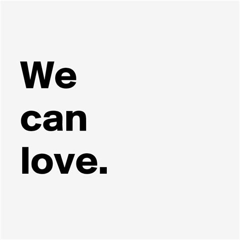 We Can Love Post By Andshecame On Boldomatic