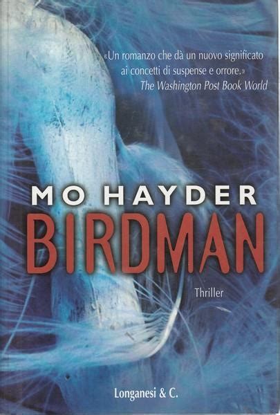 Di jack caffery gets involved in a frightening case of five mutilated bodies of women whose corpses are found on the outskirts of london. Birdman - Mo Hayder - Libro - Longanesi - La Gaja scienza ...