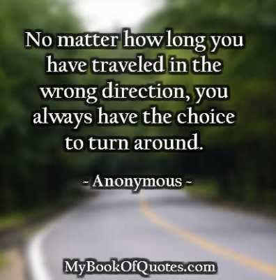 When you arise in the morning, think of what a precious when things go wrong as they sometimes will, when the road you're trudging seems all uphill when you're at such a point then don't have much choice and you say to yourself: Famous quotes about 'Wrong Direction' - Sualci Quotes 2019