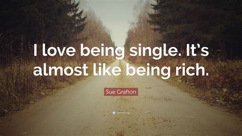 Enjoy Being Single Quotes - I love being single. It's almost like being 