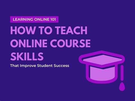 Learning Online 101 How To Teach Online Course Skills That Improve
