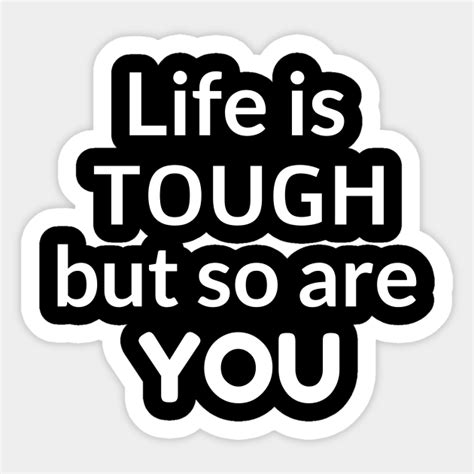 Life Is Tough Life Is Tough But So Are You Sticker Teepublic