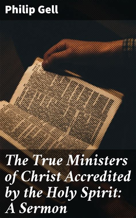 The True Ministers Of Christ Accredited By The Holy Spirit A Sermon Philip Gell читать