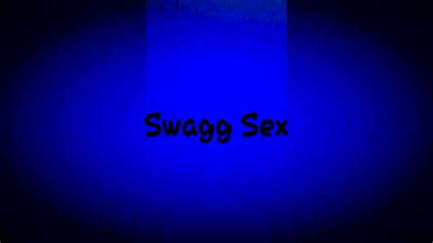 Swagg Sex Part 2 Youtube