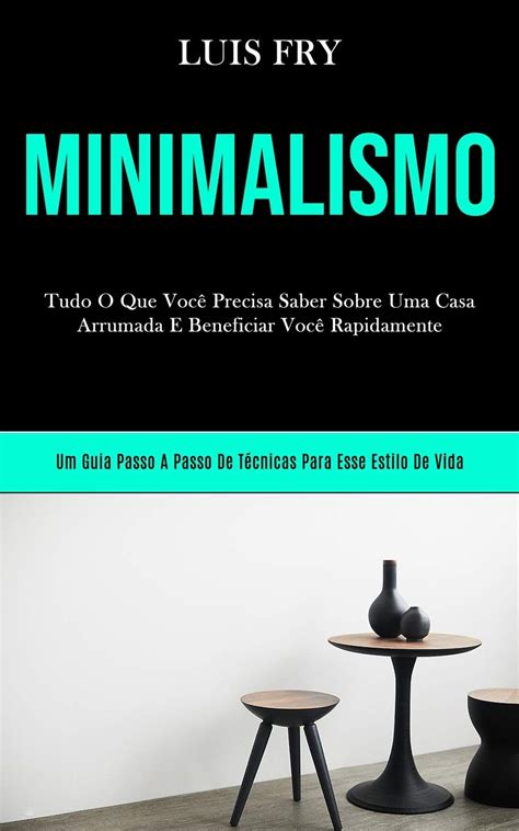Buy Minimalismo Tudo O Que Voc Precisa Saber Sobre Uma Casa Arrumada E Beneficiar Voc Bn