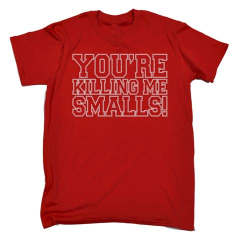 Your Killing Me Smalls Mens T Shirt Tee Birthday Movie Film Quote Funny