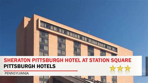 Sheraton Pittsburgh Hotel At Station Square Pittsburgh Hotels