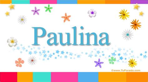 Nombre Paulina Significado De Paulina Su Origen Y Características