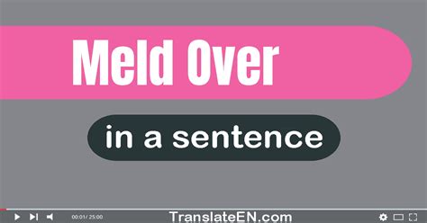 Use Meld Over In A Sentence