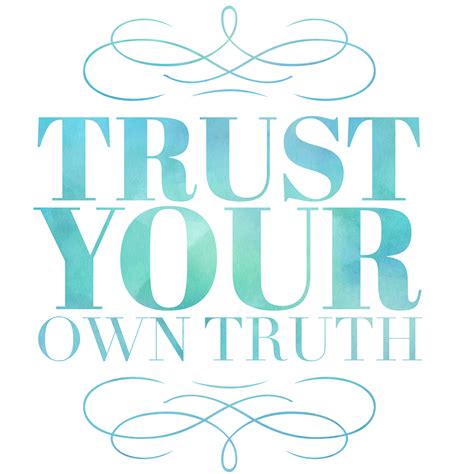 Trust Your Own Truth You Already Have All The Answers You Seek