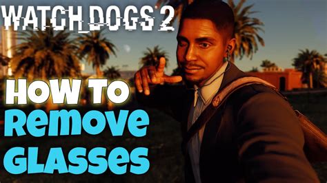 Watch Dogs 2 How To Remove Glasses Youtube