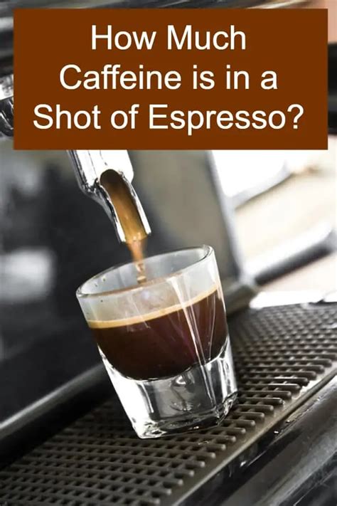 How Much Caffeine Is In A Shot Of Espresso Ffee