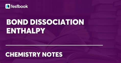 Bond Dissociation Enthalpy Learn Meaning Explanation And Enthalpy