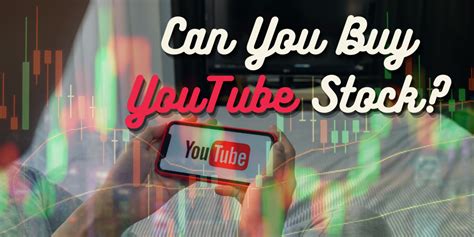 Can You Buy Youtube Stock In Currentyear Heres What You Need To Know