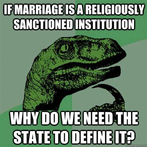 If Marriage Is A Religiously Sanctioned Institution Why Do We Need The State To Define It
