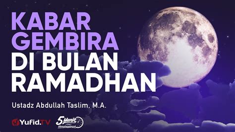 Kabar Gembira di Bulan Ramadhan – Ustadz Abdullah Taslim, M.A. – 5