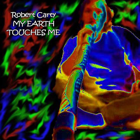 My Earth Touches Me Robert Carty