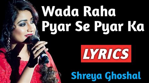 Wada Raha Pyar Se Pyar Ka Lyrics Shreya Ghoshal Wada Raha Pyar Se Pyar Ka Lyrics Song Youtube