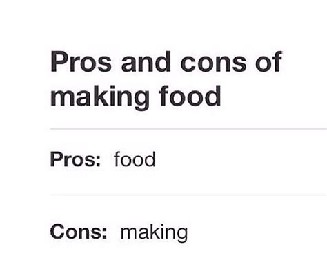 Pros And Cons Of Making Food Pros Food Cons Making Funny Quotes