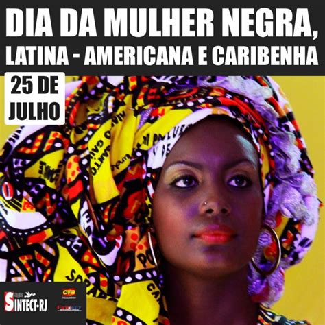 Dia 25 de julho é alusivo ao dia estadual da mulher negra, ao dia nacional de tereza de benguela e ao dia internacional da mulher negra . Dia da Mulher Negra, Latina - Americana e Caribenha ...
