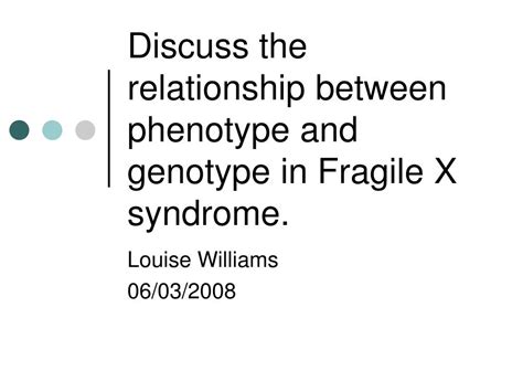 Ppt Discuss The Relationship Between Phenotype And Genotype In Fragile X Syndrome Powerpoint