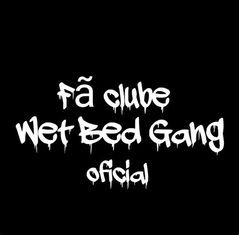 fã clube wet bed gang oficial