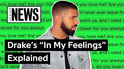 The track rides on drake's heartfelt singing and honest lyrics, wondering… Drake's "In My Feelings" Explained | Song Stories