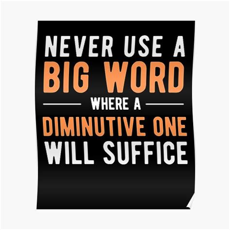 Never Use A Big Word Where A Diminutive One Will Suffice Poster For