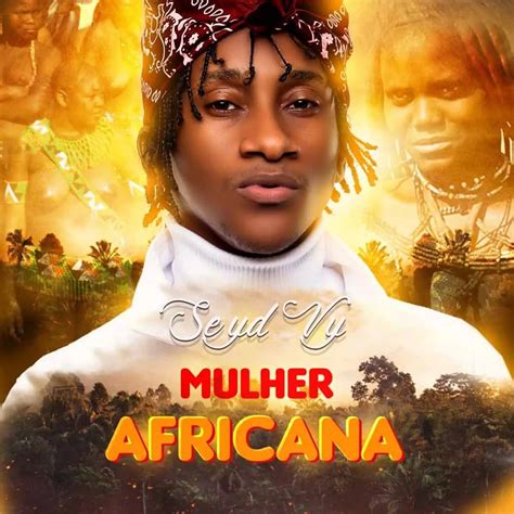 Seyd Vy Mulher Africana Download Mp3 • Simon Lírico Portal De Angola