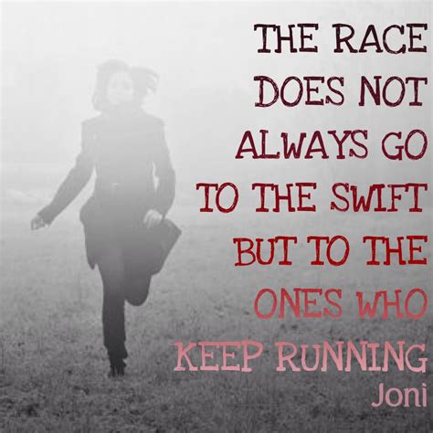 The Race Does Not Always Go To The Swift But To The Ones Who Keep Running [] Words