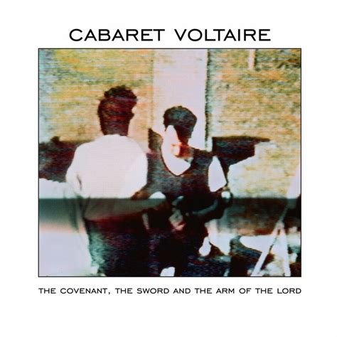 Cabaret Voltaire The Covenant The Sword And The Arm Of The Lord