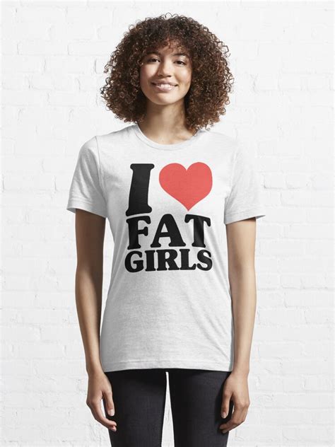 I Love Fat Girls T Shirt Stickers Mug And More T Shirt For Sale By