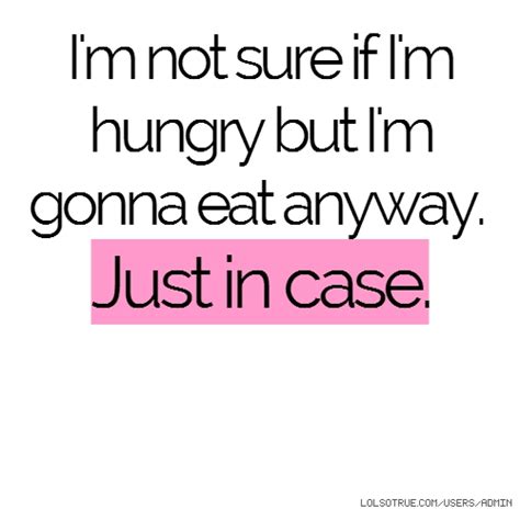Im So Hungry Quotes Quotesgram