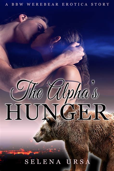 The Alphas Hunger Bbw Werebear Pregnancy Paranormal Erotica Kindle Edition By Ursa Selena