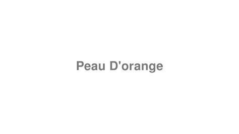 How To Pronounce Peau Dorange Youtube