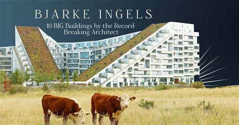 10 Big Buildings By Bjarke Ingels Group Infographic