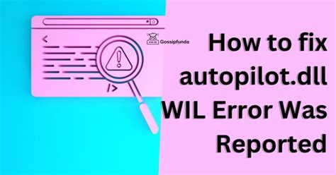 How To Fix Autopilot Dll Wil Error Was Reported Gossipfunda